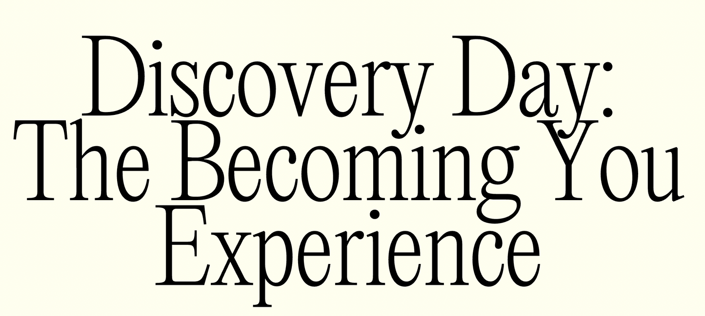 Discovery Day: The Becoming You Experience (February 1st, 2025)